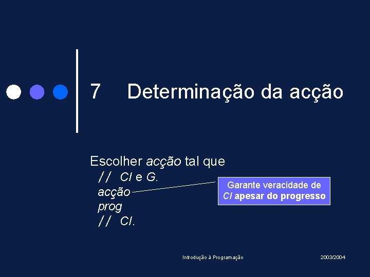 7 Determinação da acção Escolher acção tal que // CI e G. acção prog