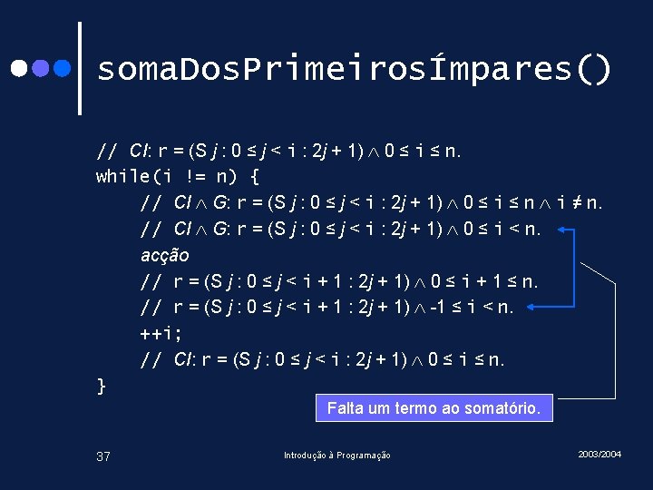 soma. Dos. PrimeirosÍmpares() // CI: r = (S j : 0 ≤ j <