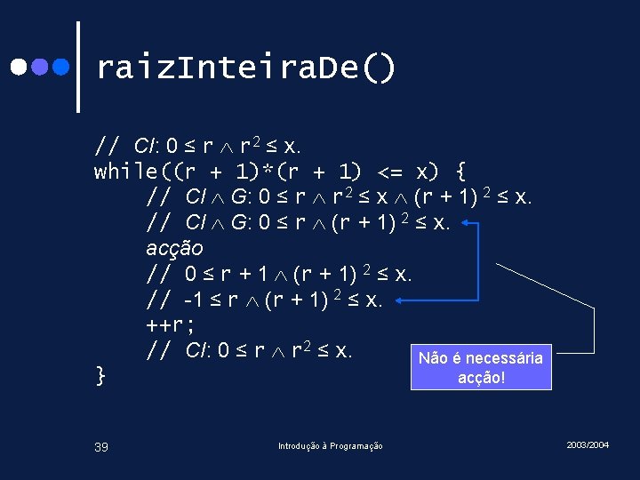 raiz. Inteira. De() // CI: 0 ≤ r r 2 ≤ x. while((r +