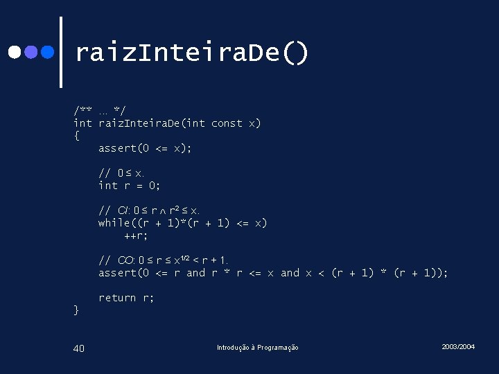 raiz. Inteira. De() /**. . . */ int raiz. Inteira. De(int const x) {