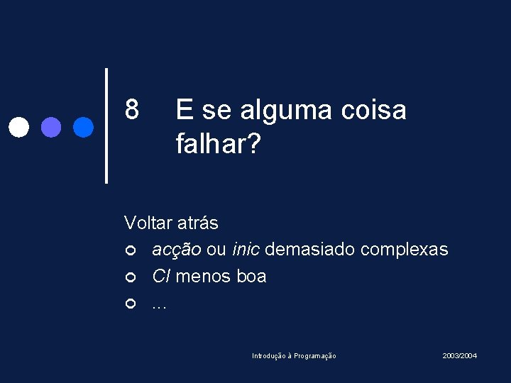 8 E se alguma coisa falhar? Voltar atrás ¢ acção ou inic demasiado complexas