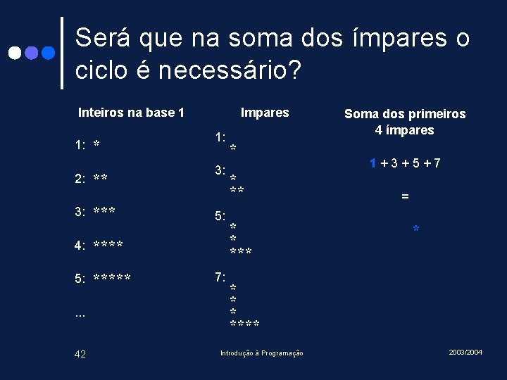 Será que na soma dos ímpares o ciclo é necessário? Inteiros na base 1