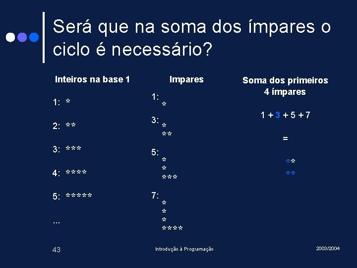 Será que na soma dos ímpares o ciclo é necessário? Inteiros na base 1