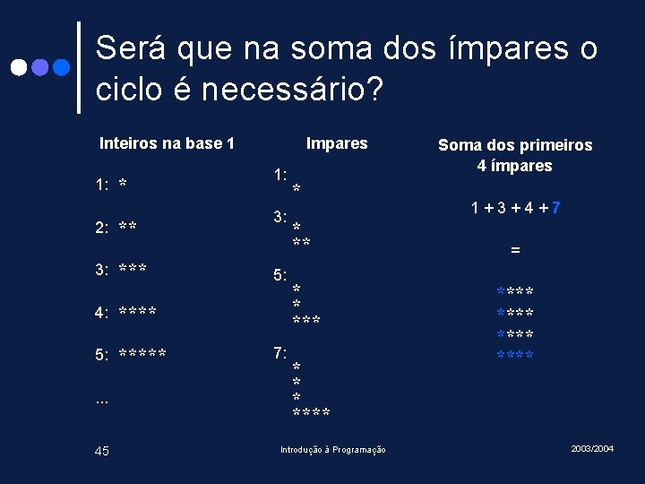 Será que na soma dos ímpares o ciclo é necessário? Inteiros na base 1