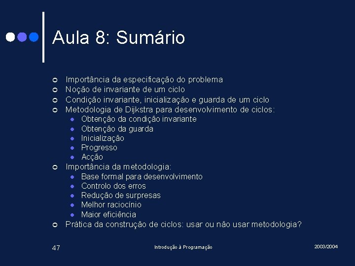 Aula 8: Sumário ¢ ¢ Importância da especificação do problema Noção de invariante de