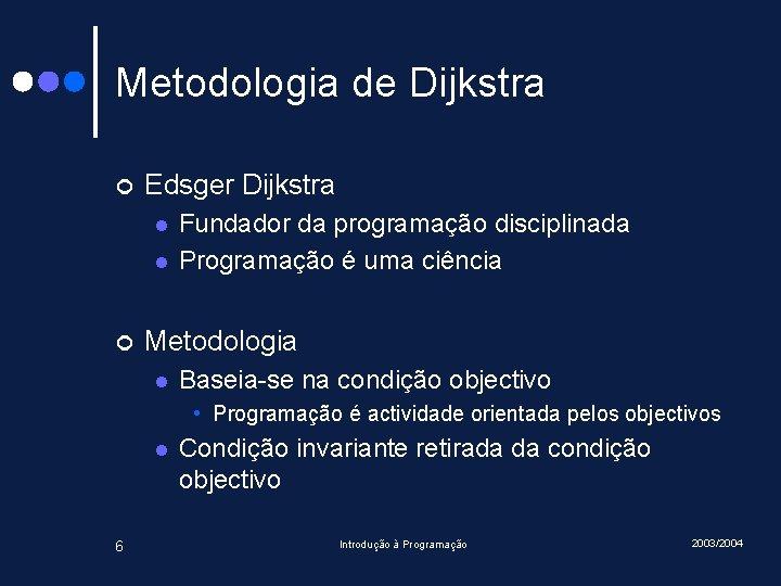 Metodologia de Dijkstra ¢ Edsger Dijkstra l l ¢ Fundador da programação disciplinada Programação