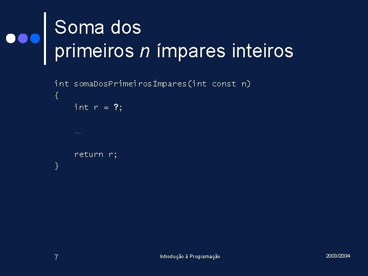 Soma dos primeiros n ímpares inteiros int soma. Dos. PrimeirosÍmpares(int const n) { int