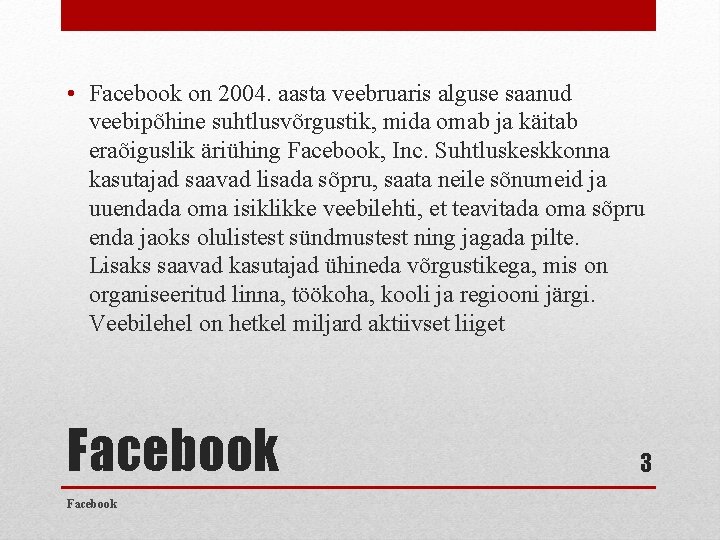  • Facebook on 2004. aasta veebruaris alguse saanud veebipõhine suhtlusvõrgustik, mida omab ja