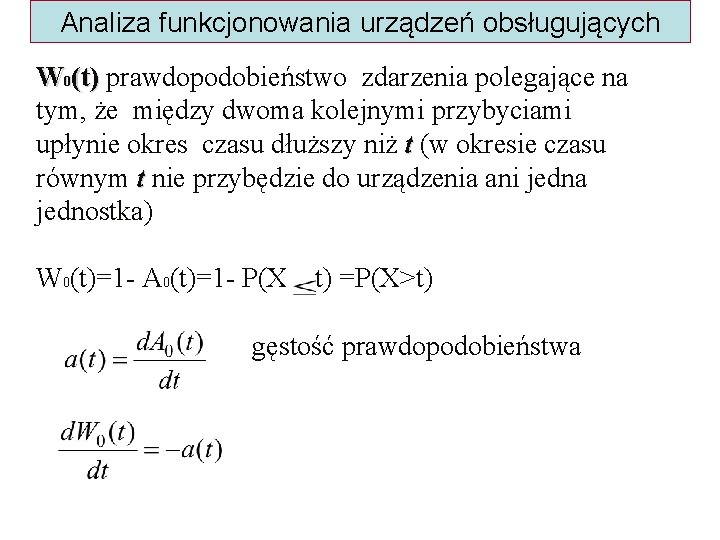 Analiza funkcjonowania urządzeń obsługujących W 0(t) prawdopodobieństwo zdarzenia polegające na (t) tym, że między