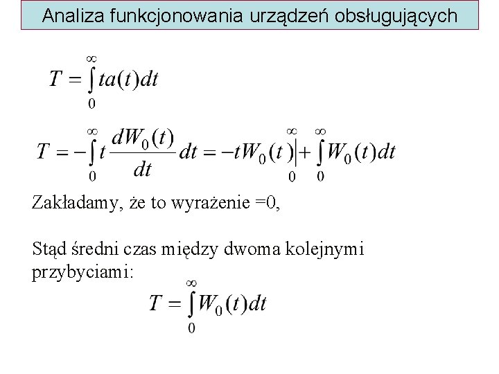 Analiza funkcjonowania urządzeń obsługujących Zakładamy, że to wyrażenie =0, Stąd średni czas między dwoma