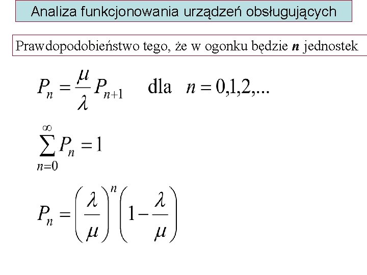Analiza funkcjonowania urządzeń obsługujących Prawdopodobieństwo tego, że w ogonku będzie n jednostek 