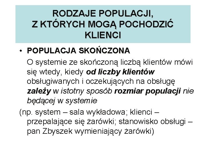 RODZAJE POPULACJI, Z KTÓRYCH MOGĄ POCHODZIĆ KLIENCI • POPULACJA SKOŃCZONA O systemie ze skończoną