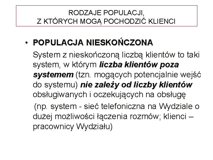 RODZAJE POPULACJI, Z KTÓRYCH MOGĄ POCHODZIĆ KLIENCI • POPULACJA NIESKOŃCZONA System z nieskończoną liczbą