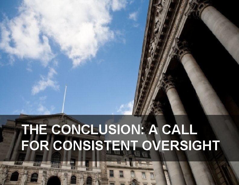 THE CONCLUSION: A CALL FOR CONSISTENT OVERSIGHT 