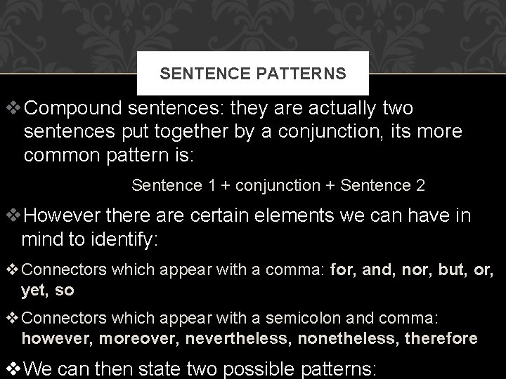 SENTENCE PATTERNS v Compound sentences: they are actually two sentences put together by a