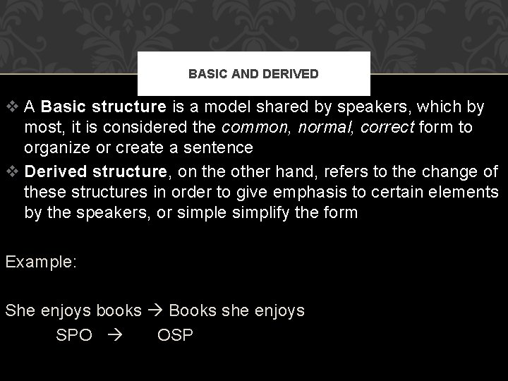 BASIC AND DERIVED v A Basic structure is a model shared by speakers, which
