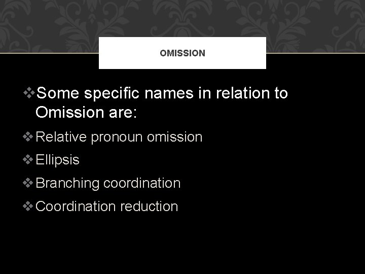 OMISSION v. Some specific names in relation to Omission are: v Relative pronoun omission