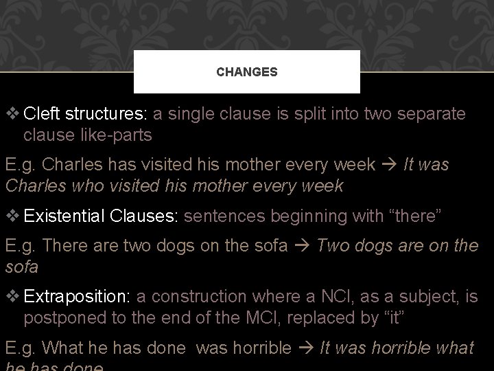 CHANGES v Cleft structures: a single clause is split into two separate clause like-parts