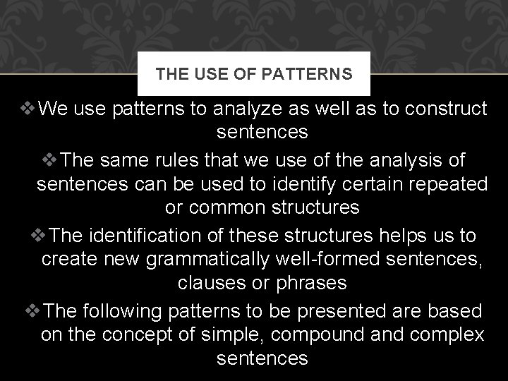 THE USE OF PATTERNS v We use patterns to analyze as well as to
