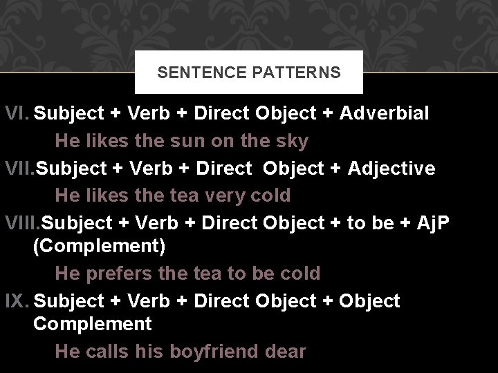 SENTENCE PATTERNS VI. Subject + Verb + Direct Object + Adverbial He likes the