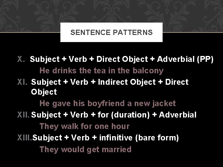 SENTENCE PATTERNS X. Subject + Verb + Direct Object + Adverbial (PP) He drinks