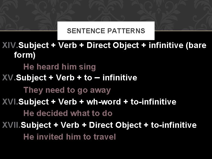 SENTENCE PATTERNS XIV. Subject + Verb + Direct Object + infinitive (bare form) He