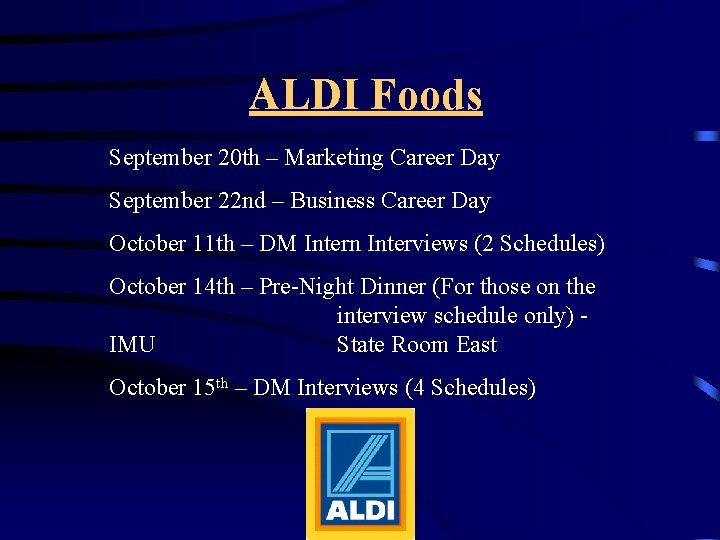 ALDI Foods September 20 th – Marketing Career Day September 22 nd – Business ALDI Foods September 20 th – Marketing Career Day September 22 nd – Business