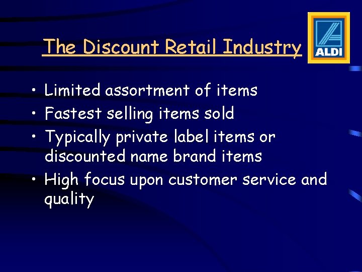 The Discount Retail Industry • Limited assortment of items • Fastest selling items sold The Discount Retail Industry • Limited assortment of items • Fastest selling items sold