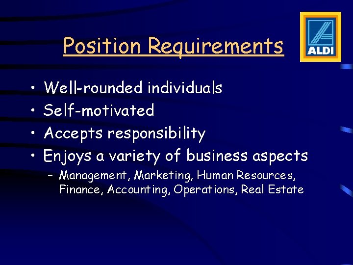 Position Requirements • • Well-rounded individuals Self-motivated Accepts responsibility Enjoys a variety of business Position Requirements • • Well-rounded individuals Self-motivated Accepts responsibility Enjoys a variety of business