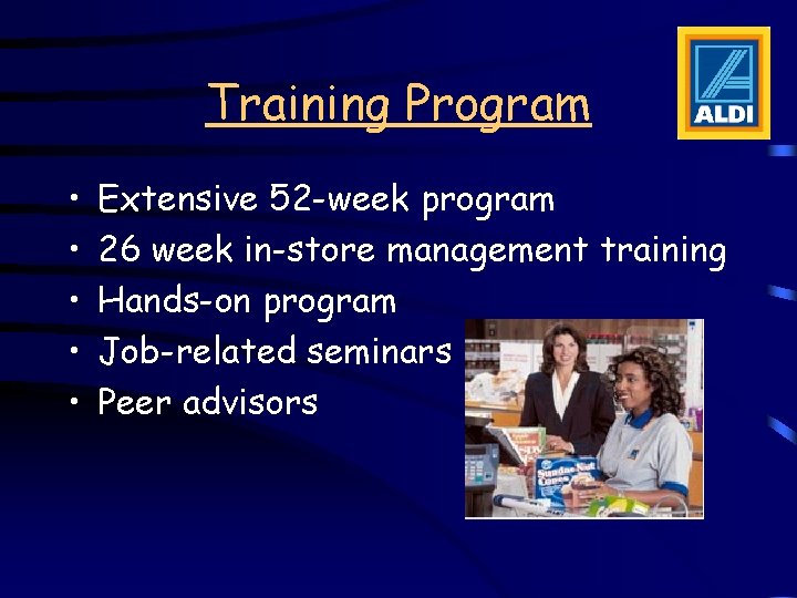 Training Program • • • Extensive 52 -week program 26 week in-store management training Training Program • • • Extensive 52 -week program 26 week in-store management training
