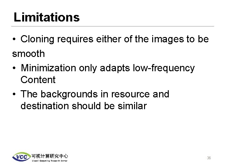 Limitations • Cloning requires either of the images to be smooth • Minimization only