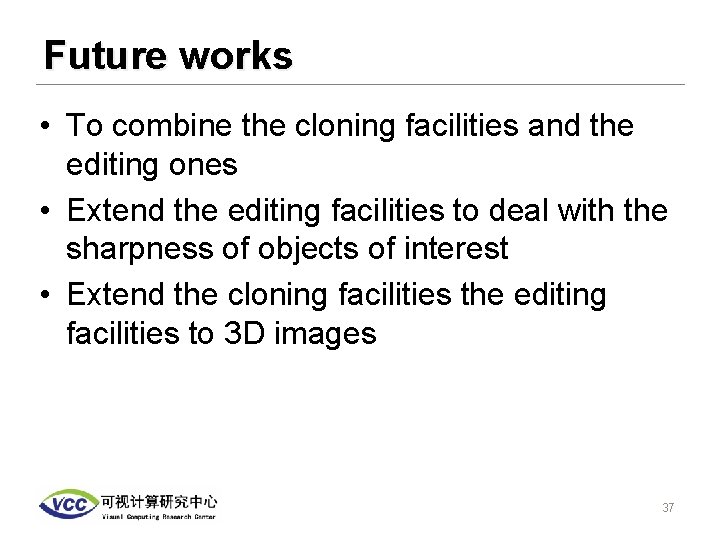 Future works • To combine the cloning facilities and the editing ones • Extend