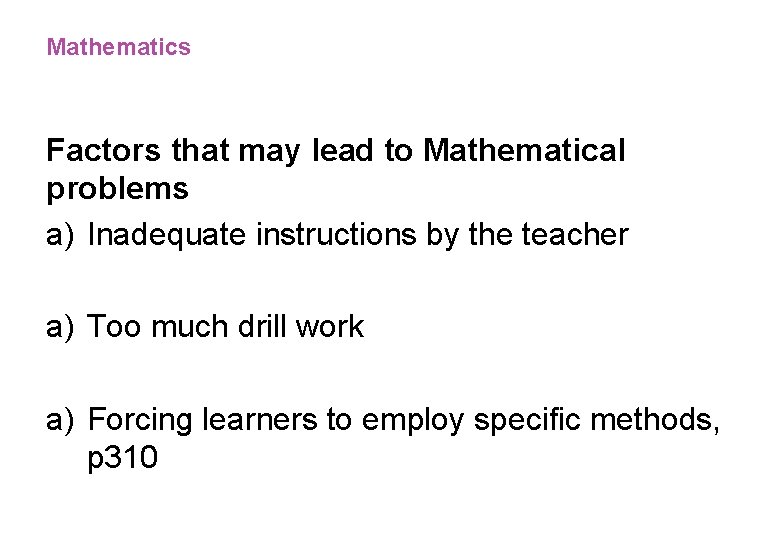 Mathematics Factors that may lead to Mathematical problems a) Inadequate instructions by the teacher