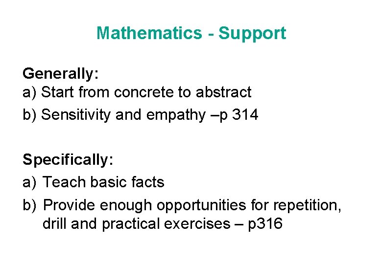 Mathematics - Support Generally: a) Start from concrete to abstract b) Sensitivity and empathy