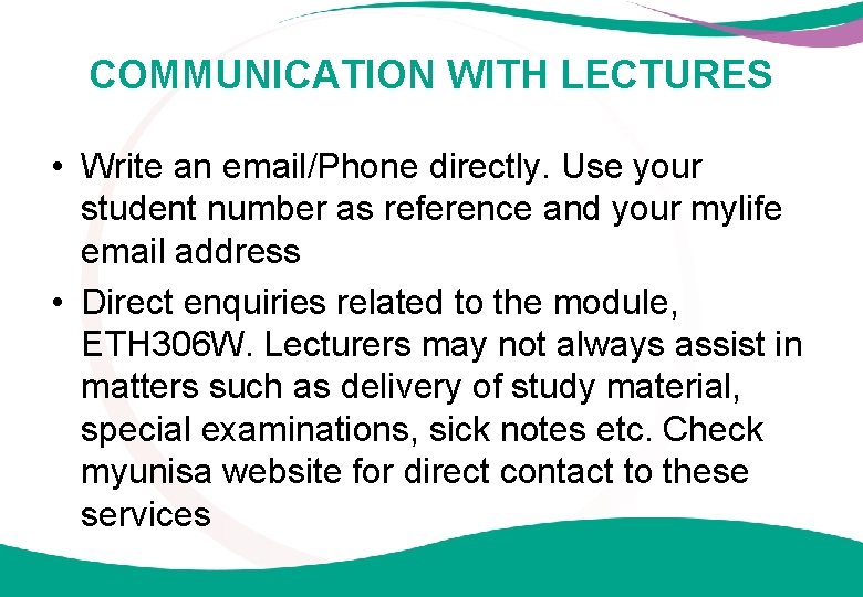 COMMUNICATION WITH LECTURES • Write an email/Phone directly. Use your student number as reference