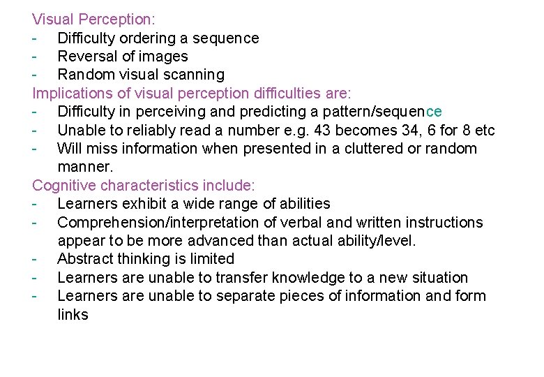 Visual Perception: - Difficulty ordering a sequence - Reversal of images - Random visual
