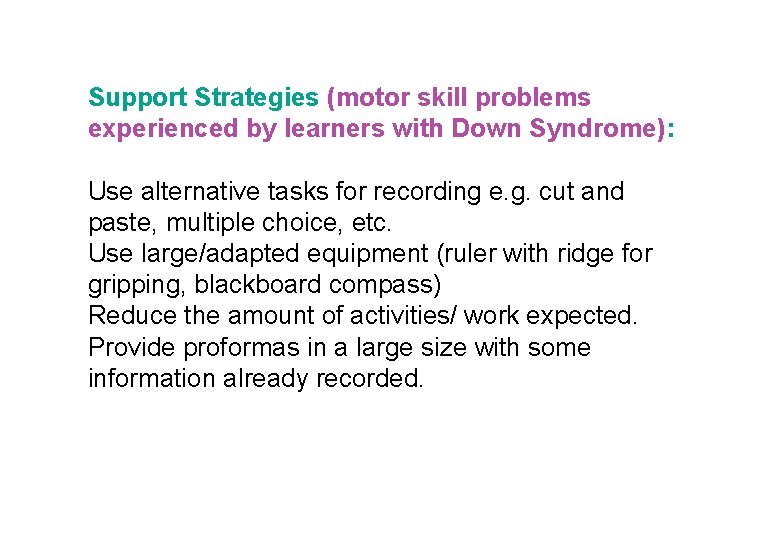 Support Strategies (motor skill problems experienced by learners with Down Syndrome): Use alternative tasks