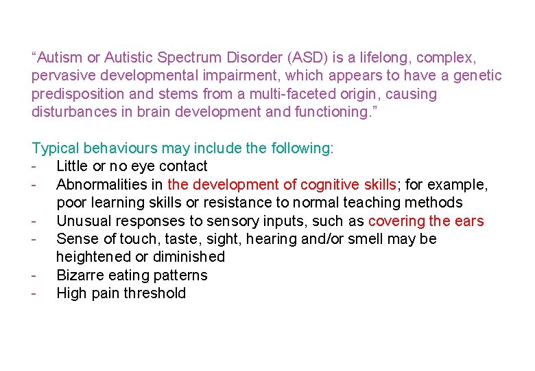 “Autism or Autistic Spectrum Disorder (ASD) is a lifelong, complex, pervasive developmental impairment, which