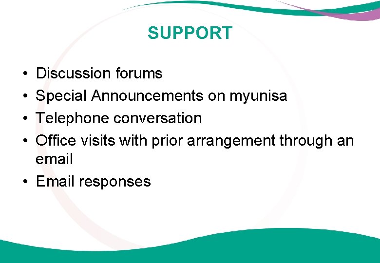 SUPPORT • • Discussion forums Special Announcements on myunisa Telephone conversation Office visits with