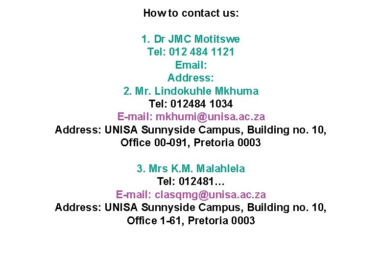 How to contact us: 1. Dr JMC Motitswe Tel: 012 484 1121 Email: Address: