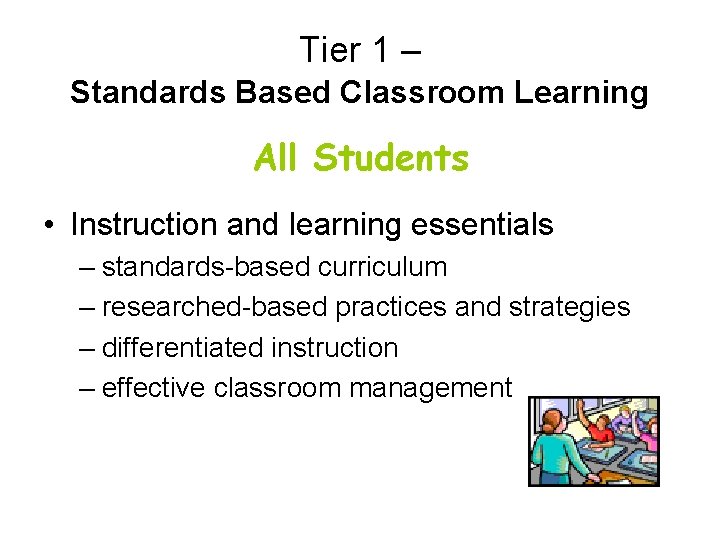 Tier 1 – Standards Based Classroom Learning All Students • Instruction and learning essentials