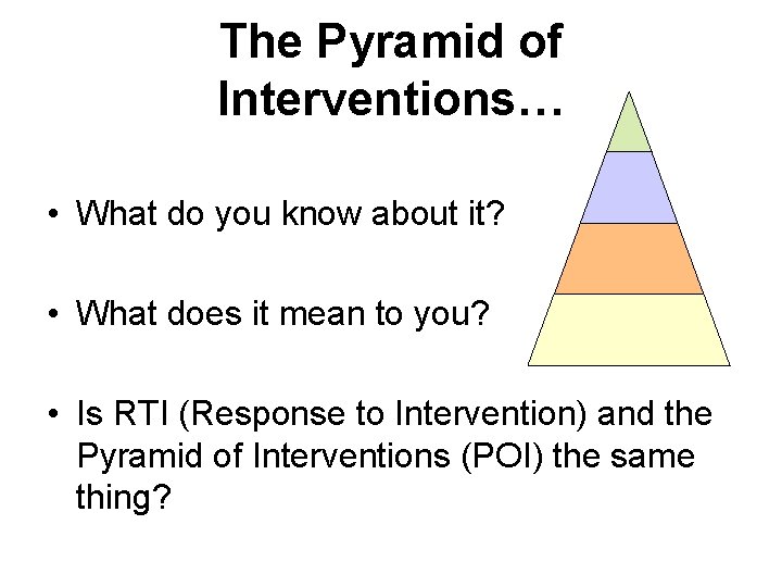 The Pyramid of Interventions… • What do you know about it? • What does