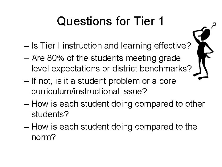 Questions for Tier 1 – Is Tier I instruction and learning effective? – Are