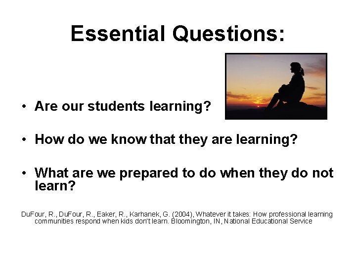 Essential Questions: • Are our students learning? • How do we know that they