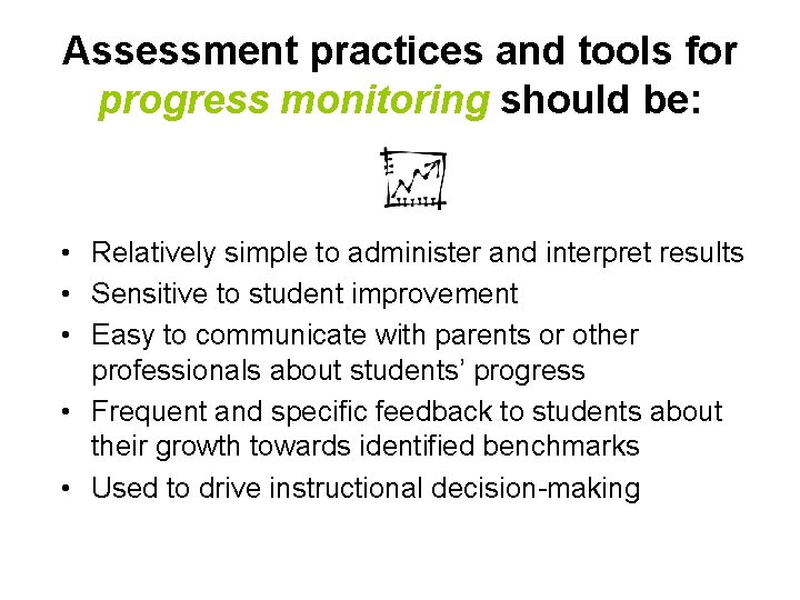 Assessment practices and tools for progress monitoring should be: • Relatively simple to administer
