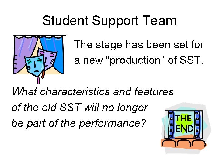 Student Support Team The stage has been set for a new “production” of SST.