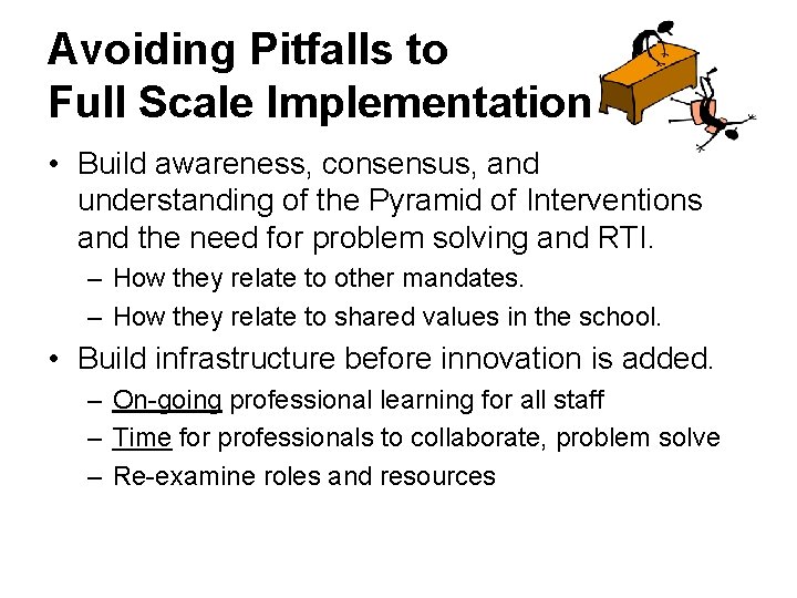 Avoiding Pitfalls to Full Scale Implementation • Build awareness, consensus, and understanding of the