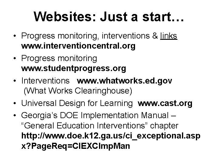 Websites: Just a start… • Progress monitoring, interventions & links www. interventioncentral. org •