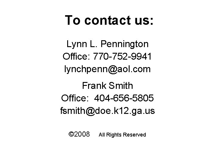 To contact us: Lynn L. Pennington Office: 770 -752 -9941 lynchpenn@aol. com Frank Smith