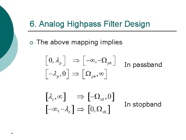 6. Analog Highpass Filter Design ¡ The above mapping implies In passband In stopband